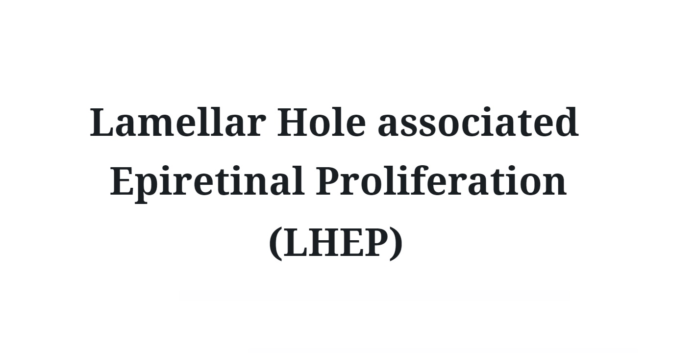 Lamellar Hole associated Epiretinal Proliferation (LHEP)