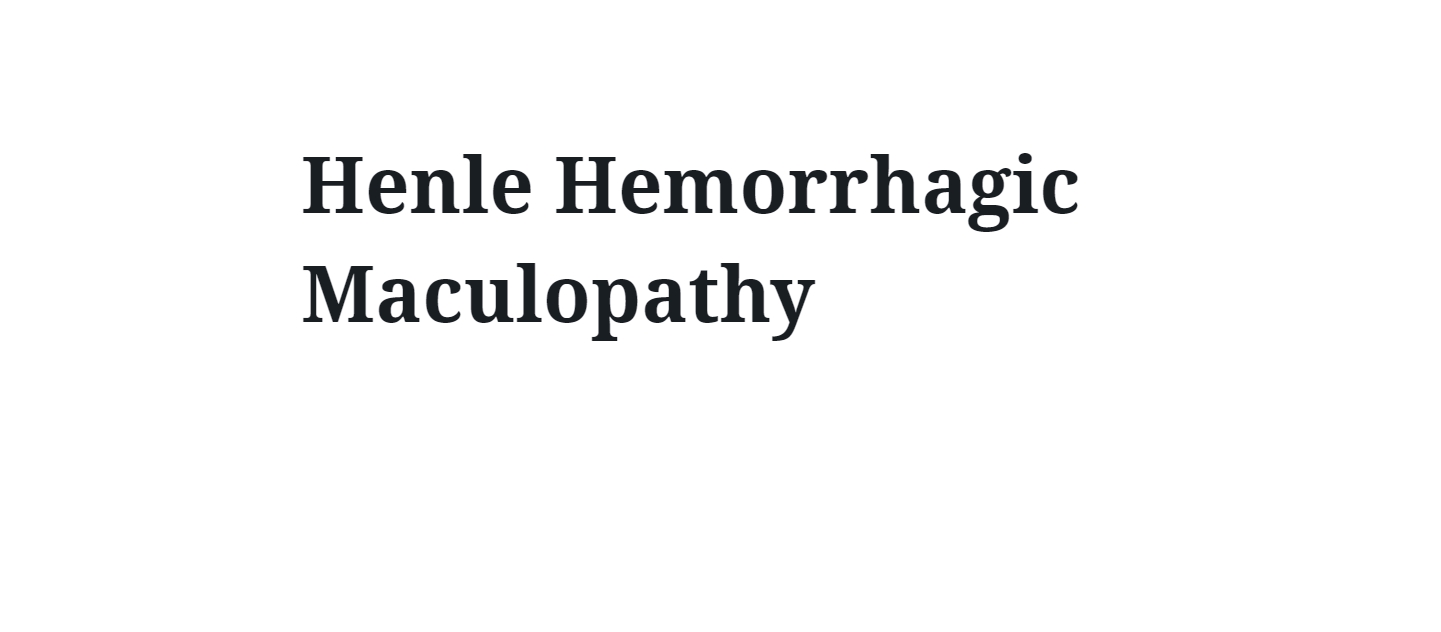 Henle Hemorrhagic Maculopathy