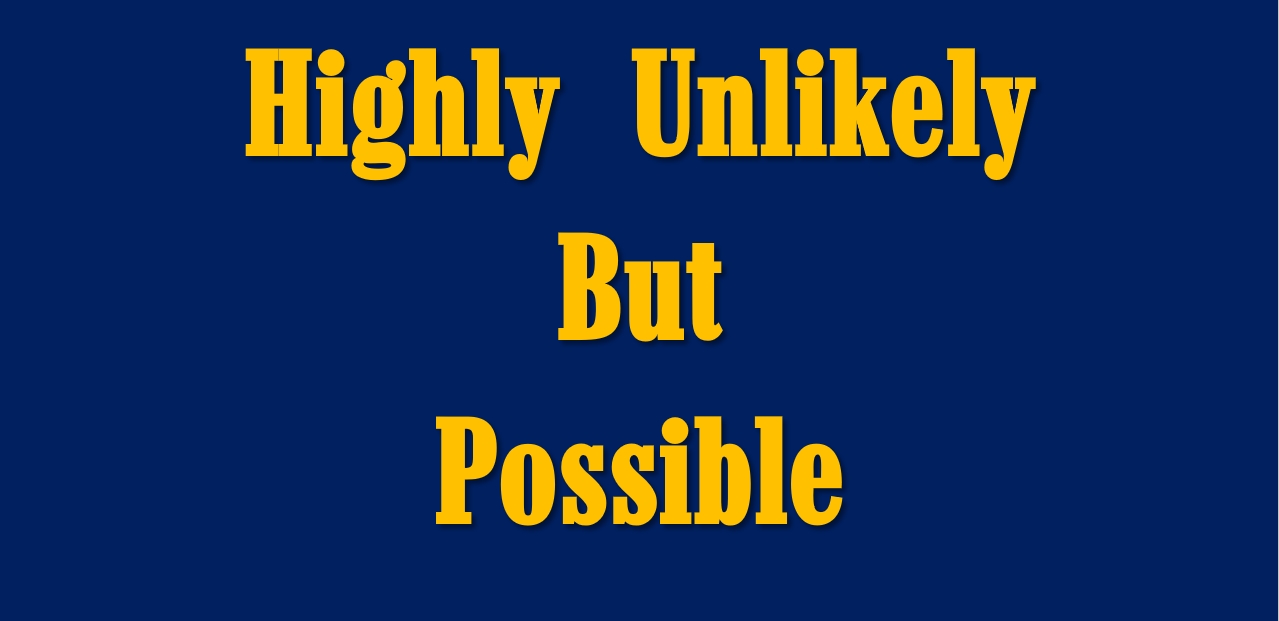 Highly Unlikely but Possible