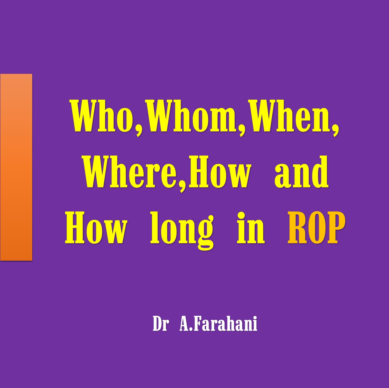 Who , Whom , When , Where , How and How long in ROP