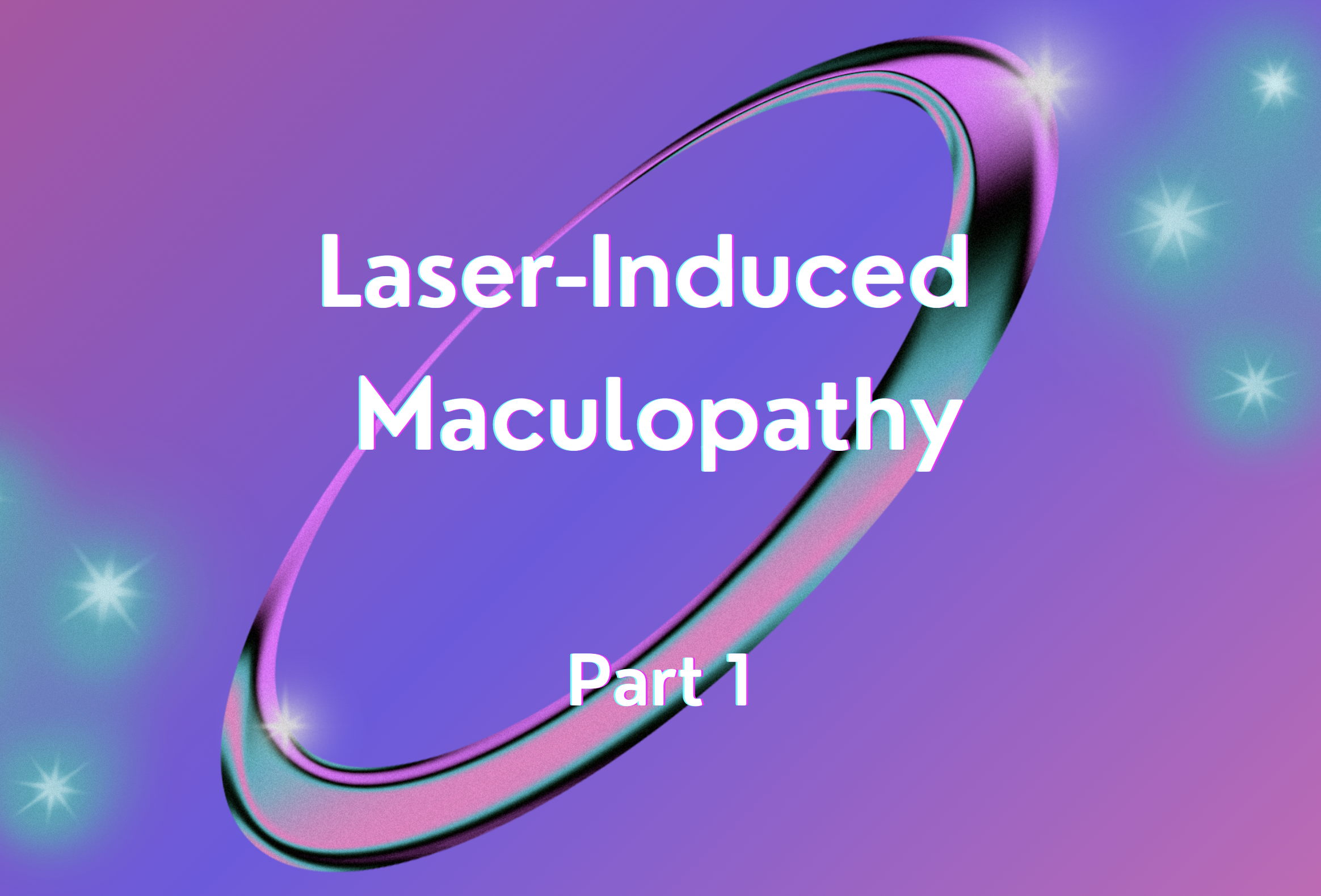Laser-Induced Maculopathy Part 1