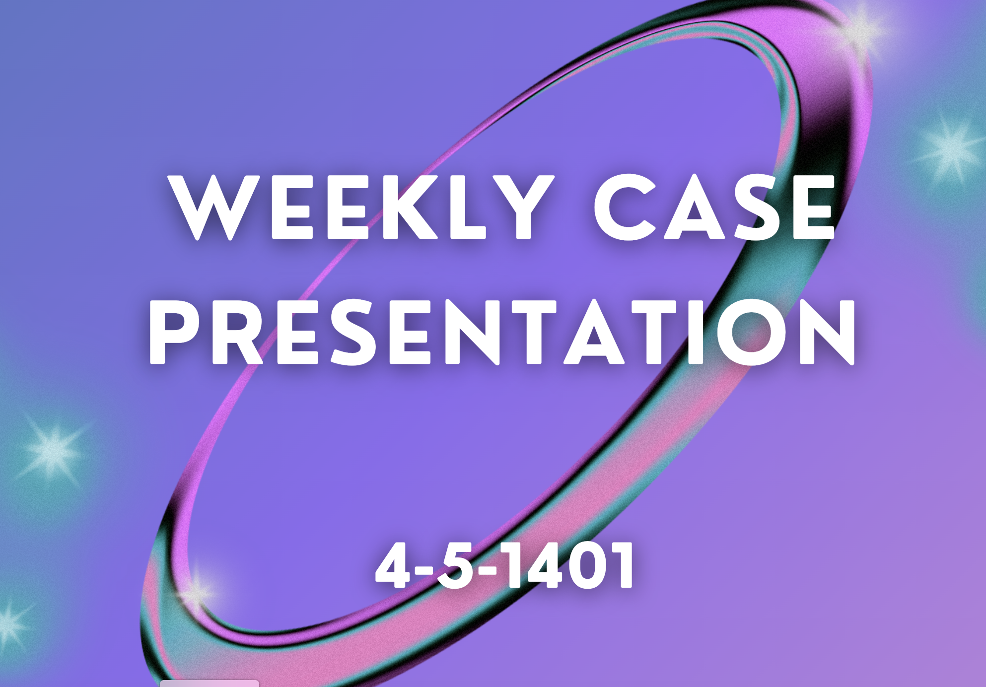 Weekly Case Presentation 4-5-1401