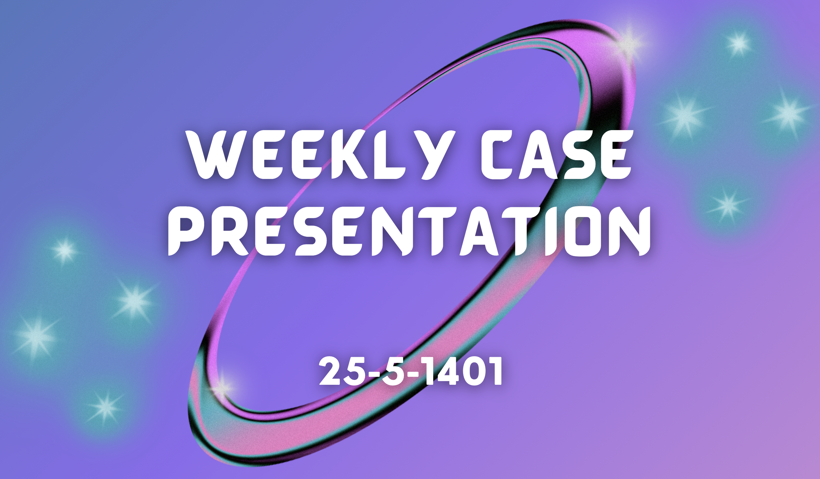 Weekly Case Presentation 25-5-1401